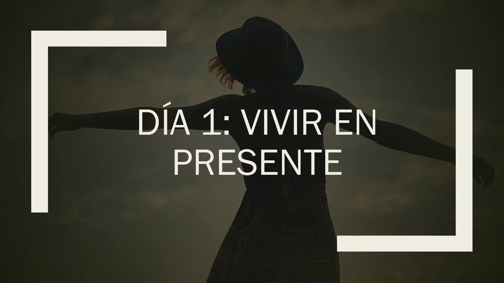 DIA 1 - VIVIR EN PRESENTE